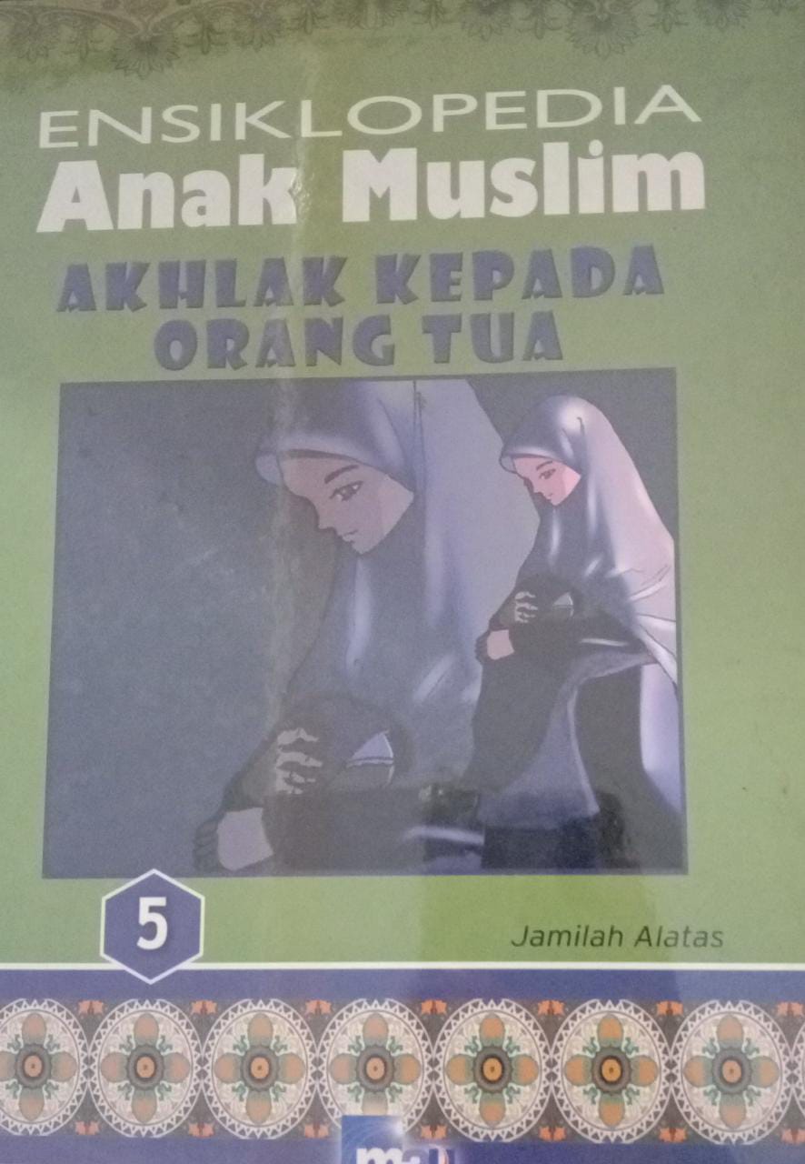 ENSIKLOPEDIA Anak Muslim AKHLAK KEPADA ORANG TUA 