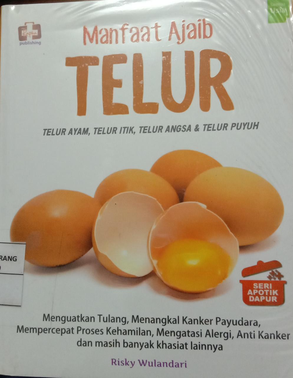 Manfaat Ajaib Telur : Berbagai Khasiat Telur Ayam,Telur Itik,Telur Angsa,& Telur Puyuh 